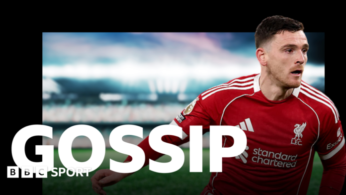 Football gossip: Robertson, Robinson, Mandas, Alvarez, Omlin, Zinchenko, Iroegbunam, Mbaye